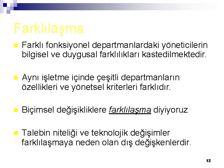 Farklılaşma n Farklı fonksiyonel departmanlardaki yöneticilerin bilgisel ve duygusal farklılıkları kastedilmektedir. n Aynı işletme