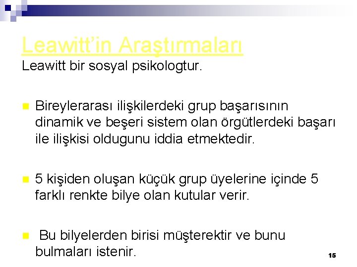 Leawitt’in Araştırmaları Leawitt bir sosyal psikologtur. n Bireylerarası ilişkilerdeki grup başarısının dinamik ve beşeri