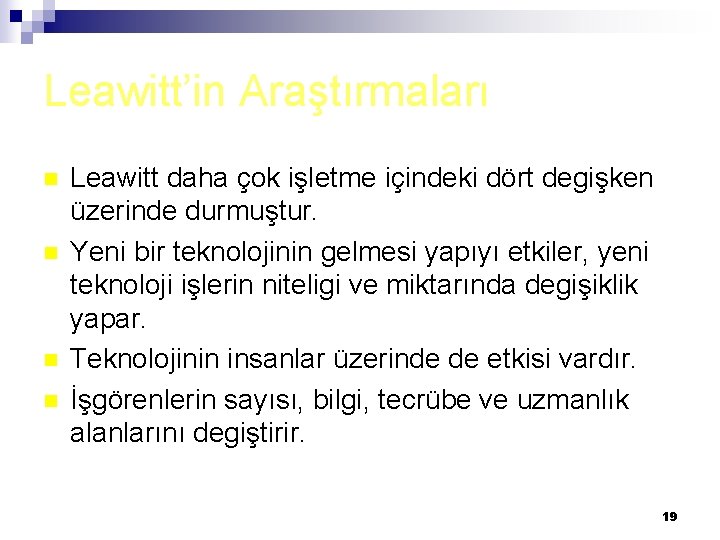 Leawitt’in Araştırmaları n n Leawitt daha çok işletme içindeki dört degişken üzerinde durmuştur. Yeni