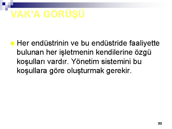 VAK’A GÖRÜŞÜ n Her endüstrinin ve bu endüstride faaliyette bulunan her işletmenin kendilerine özgü