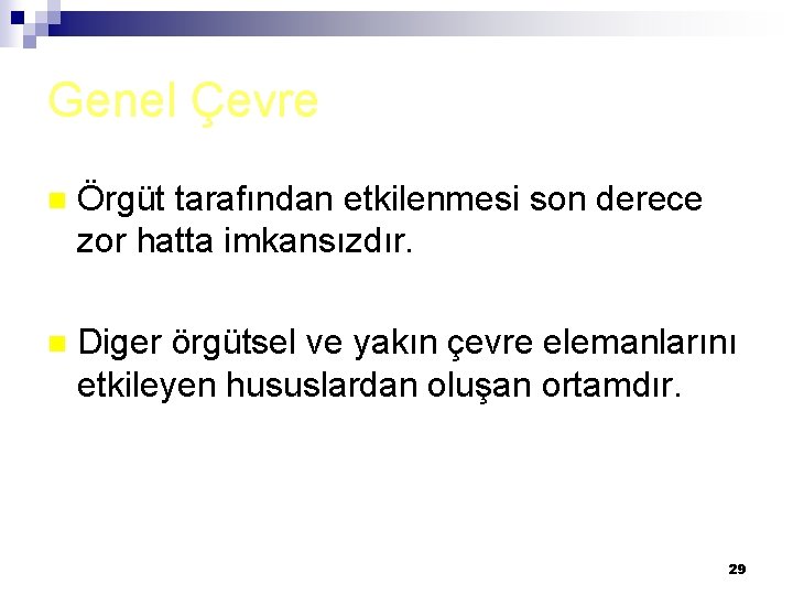 Genel Çevre n Örgüt tarafından etkilenmesi son derece zor hatta imkansızdır. n Diger örgütsel