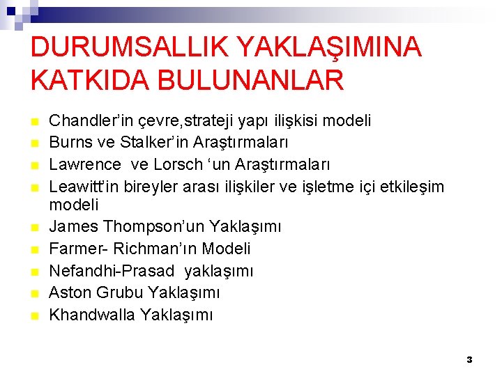 DURUMSALLIK YAKLAŞIMINA KATKIDA BULUNANLAR n n n n n Chandler’in çevre, strateji yapı ilişkisi