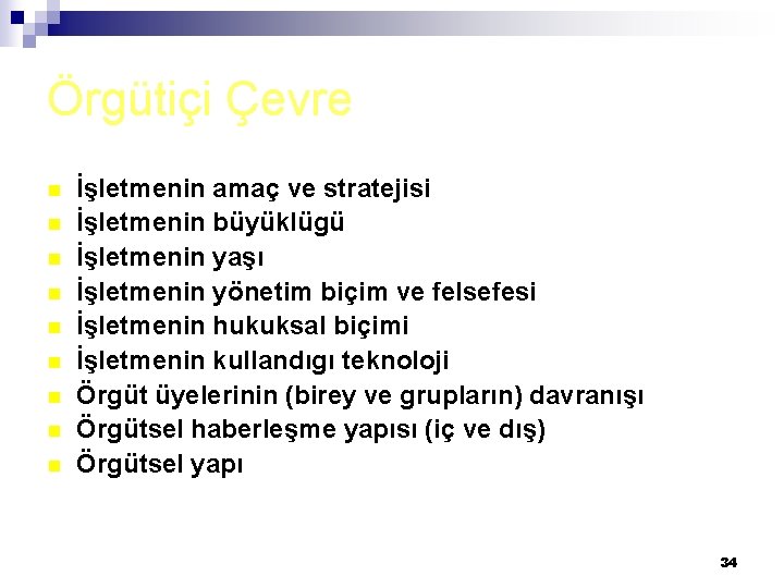 Örgütiçi Çevre n n n n n İşletmenin amaç ve stratejisi İşletmenin büyüklügü İşletmenin