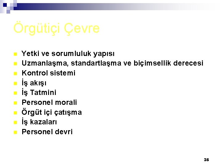 Örgütiçi Çevre n n n n n Yetki ve sorumluluk yapısı Uzmanlaşma, standartlaşma ve