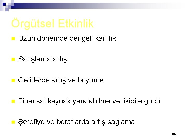 Örgütsel Etkinlik n Uzun dönemde dengeli karlılık n Satışlarda artış n Gelirlerde artış ve