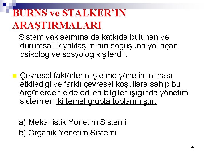 BURNS ve STALKER’IN ARAŞTIRMALARI Sistem yaklaşımına da katkıda bulunan ve durumsallık yaklaşımının doguşuna yol