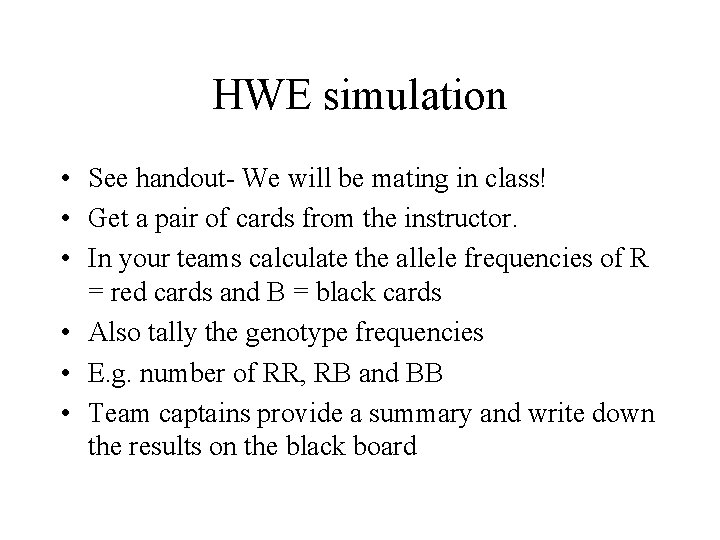 HWE simulation • See handout- We will be mating in class! • Get a