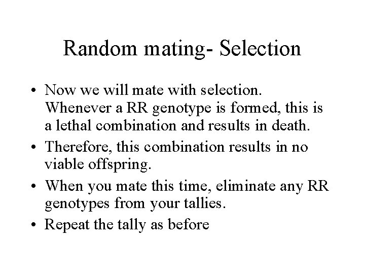 Random mating- Selection • Now we will mate with selection. Whenever a RR genotype