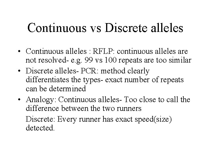 Continuous vs Discrete alleles • Continuous alleles : RFLP: continuous alleles are not resolved-