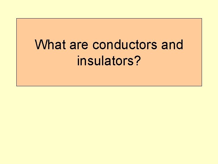 What are conductors and insulators? 