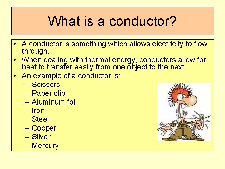 What is a conductor? • A conductor is something which allows electricity to flow