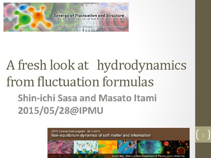 A fresh look at hydrodynamics from fluctuation formulas Shin-ichi Sasa and Masato Itami 2015/05/28@IPMU