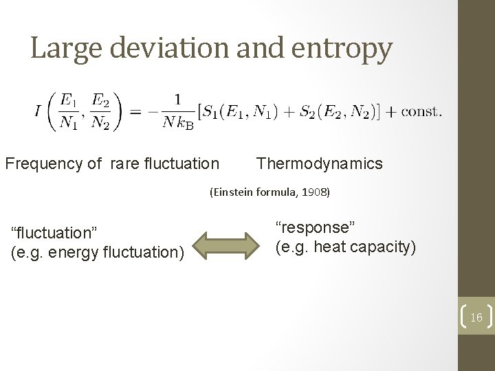 Large deviation and entropy Frequency of rare fluctuation Thermodynamics (Einstein formula, 1908) “fluctuation” (e.