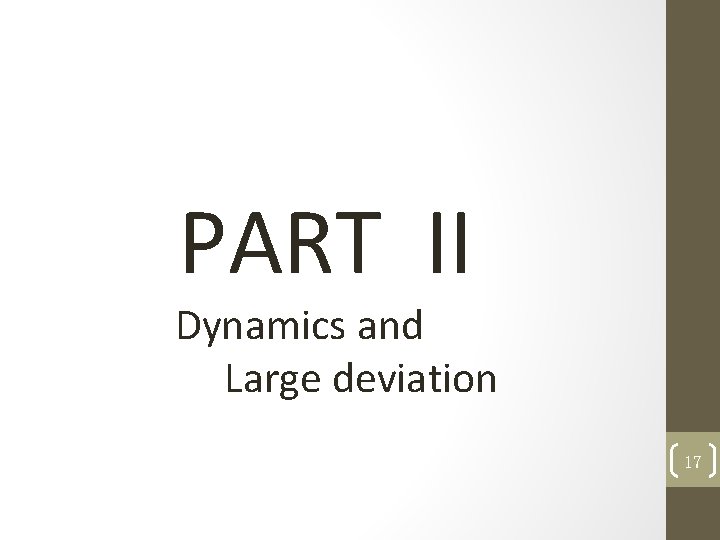 PART II Dynamics and Large deviation 17 