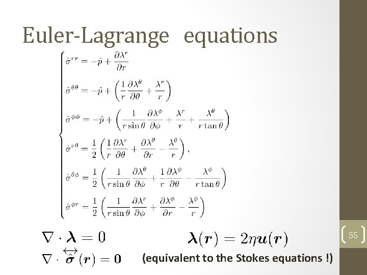 Euler-Lagrange equations 55 (equivalent to the Stokes equations !) 