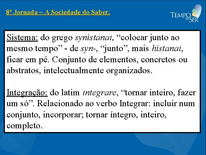 8ª Jornada – A Sociedade do Saber. Sistema: do grego synístanai, “colocar junto ao