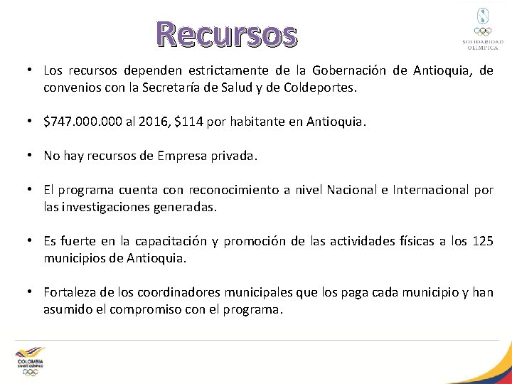 Recursos • Los recursos dependen estrictamente de la Gobernación de Antioquia, de convenios con