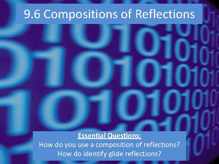 9. 6 Compositions of Reflections Essential Questions: How do you use a composition of