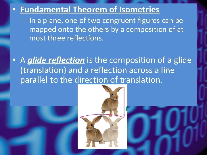  • Fundamental Theorem of Isometries – In a plane, one of two congruent