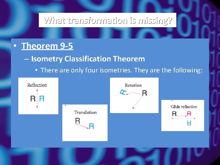 What transformation is missing? • Theorem 9 -5 – Isometry Classification Theorem • There