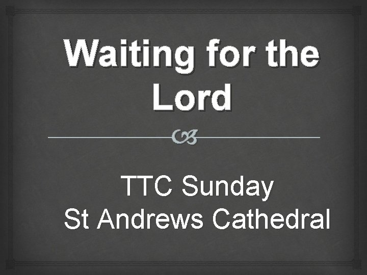 Waiting for the Lord TTC Sunday St Andrews Cathedral 