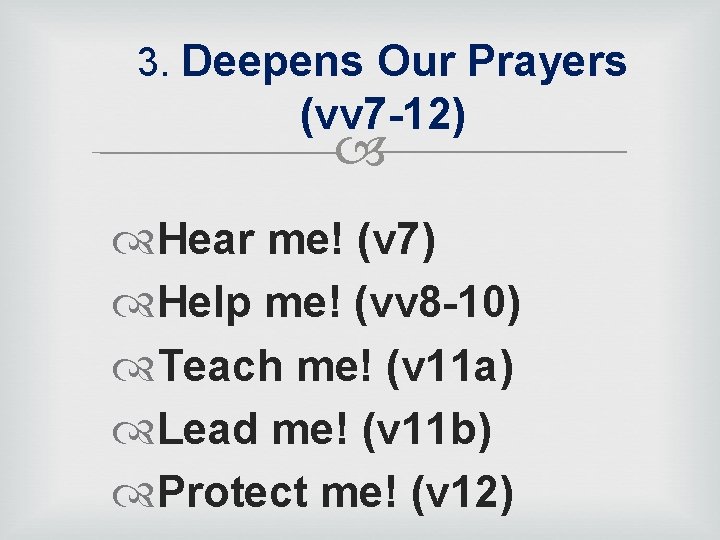 3. Deepens Our Prayers (vv 7 -12) Hear me! (v 7) Help me! (vv