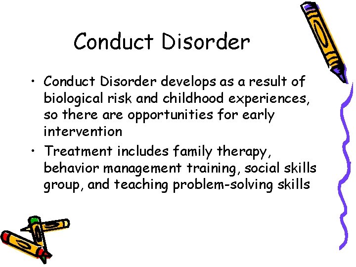 Conduct Disorder • Conduct Disorder develops as a result of biological risk and childhood