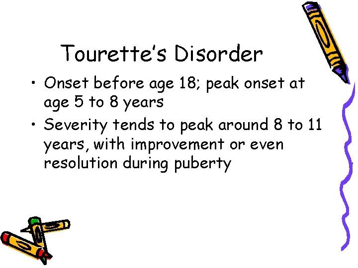 Tourette’s Disorder • Onset before age 18; peak onset at age 5 to 8