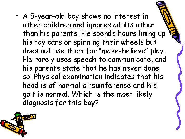  • A 5 -year-old boy shows no interest in other children and ignores