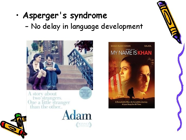  • Asperger's syndrome – No delay in language development 