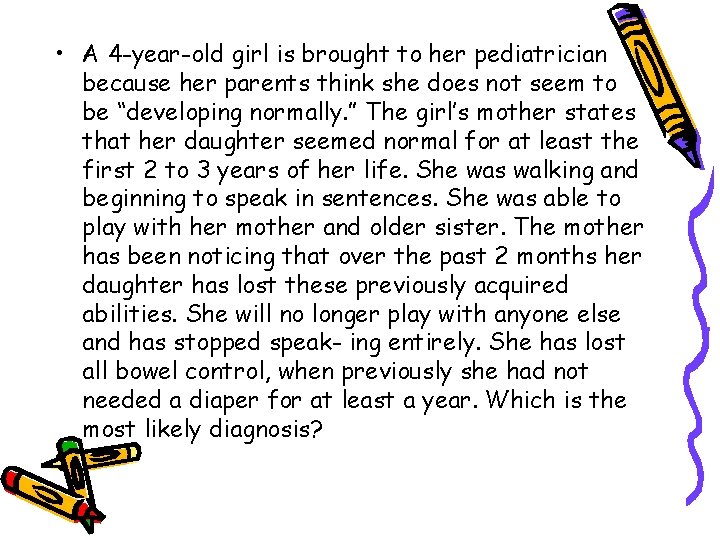 • A 4 -year-old girl is brought to her pediatrician because her parents