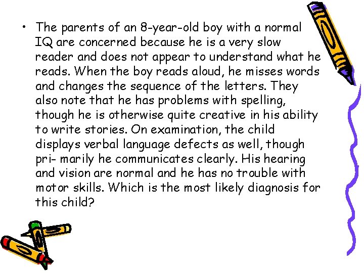  • The parents of an 8 -year-old boy with a normal IQ are