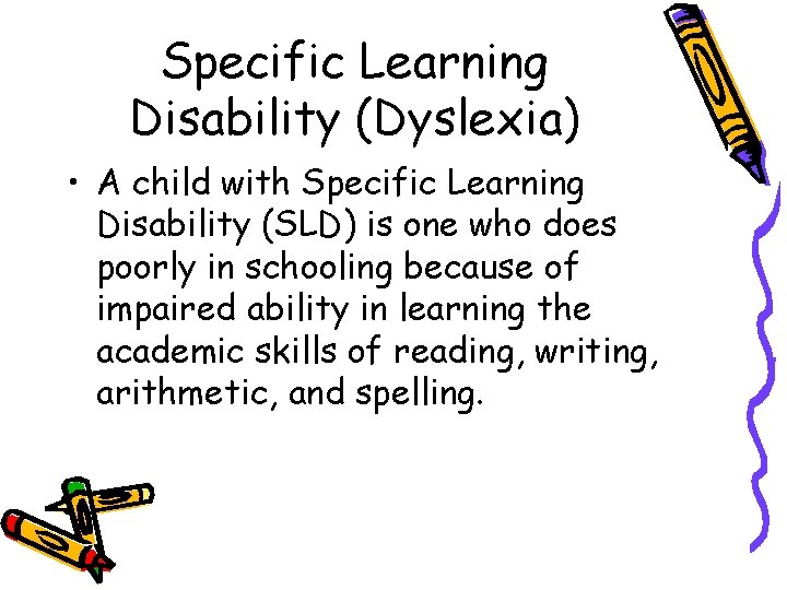 Specific Learning Disability (Dyslexia) • A child with Specific Learning Disability (SLD) is one