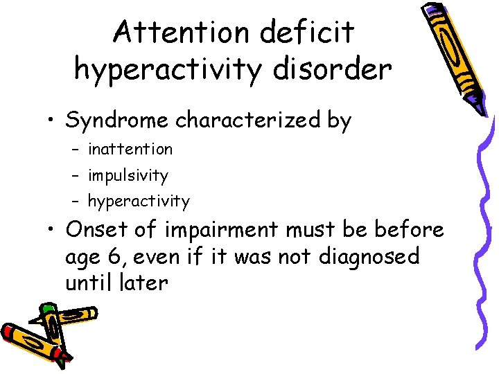 Attention deficit hyperactivity disorder • Syndrome characterized by – inattention – impulsivity – hyperactivity