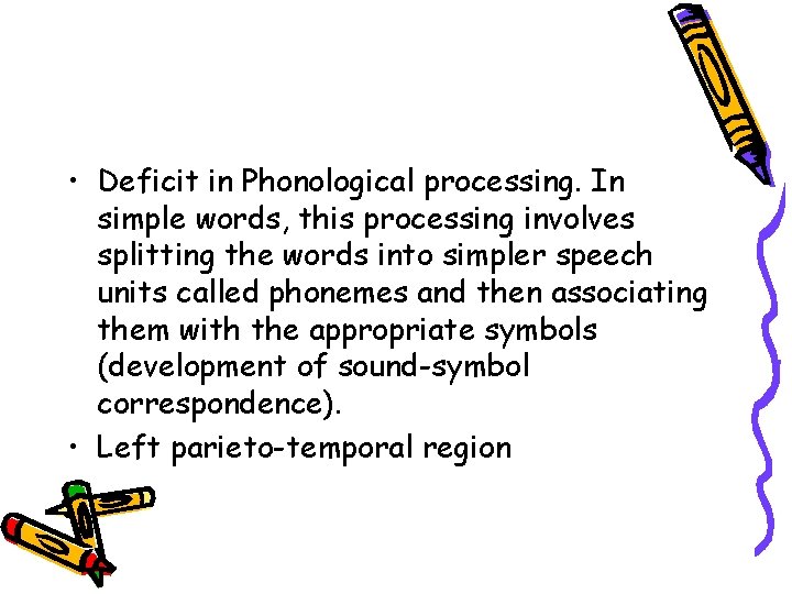  • Deficit in Phonological processing. In simple words, this processing involves splitting the