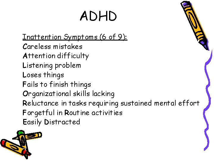 ADHD Inattention Symptoms (6 of 9): Careless mistakes Attention difficulty Listening problem Loses things