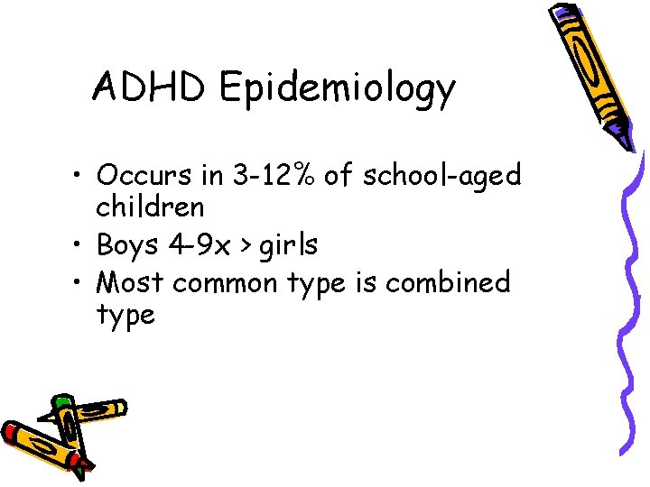 ADHD Epidemiology • Occurs in 3 -12% of school-aged children • Boys 4 -9