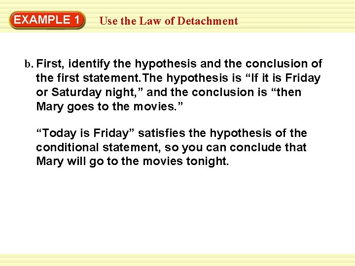 Warm-Up 1 Exercises EXAMPLE Use the Law of Detachment b. First, identify the hypothesis