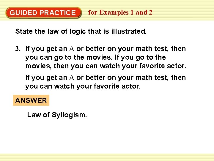 Warm-Up Exercises GUIDED PRACTICE for Examples 1 and 2 State the law of logic