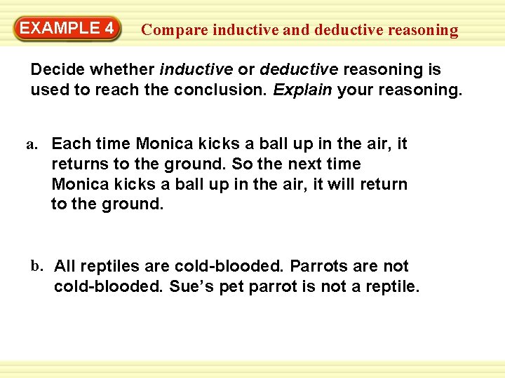 Warm-Up 4 Exercises EXAMPLE Compare inductive and deductive reasoning Decide whether inductive or deductive