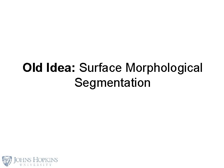 Old Idea: Surface Morphological Segmentation 