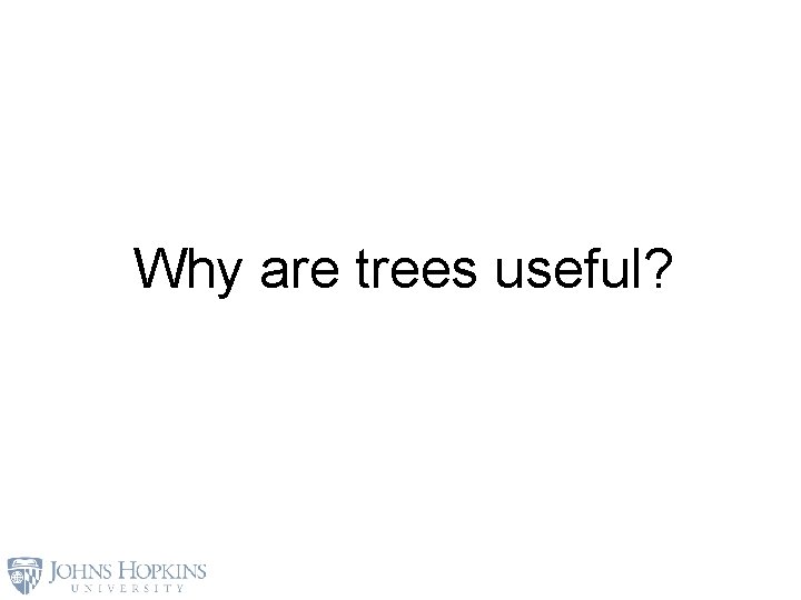 Why are trees useful? 