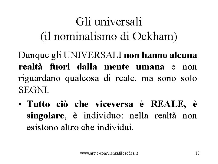 Gli universali (il nominalismo di Ockham) Dunque gli UNIVERSALI non hanno alcuna realtà fuori