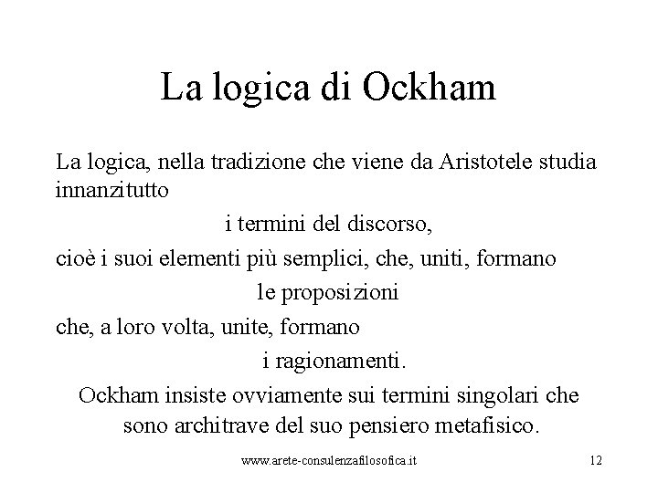 La logica di Ockham La logica, nella tradizione che viene da Aristotele studia innanzitutto