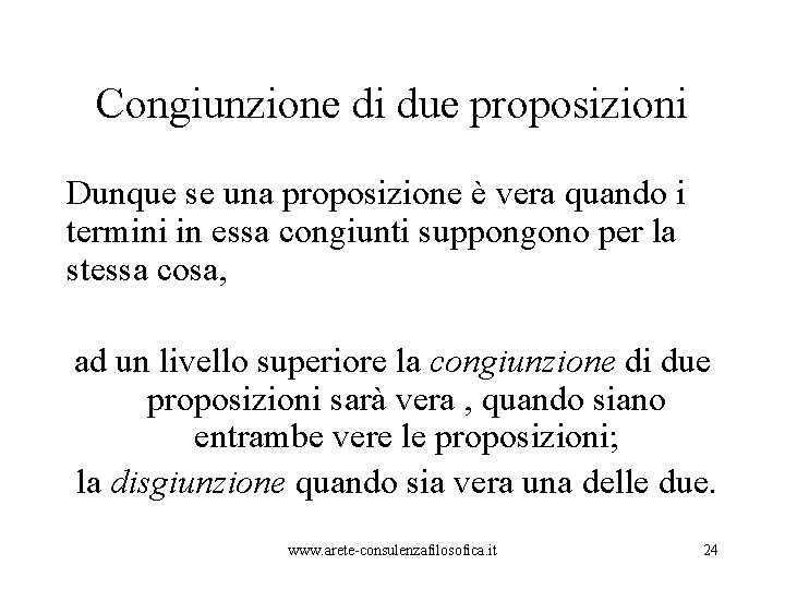 Congiunzione di due proposizioni Dunque se una proposizione è vera quando i termini in