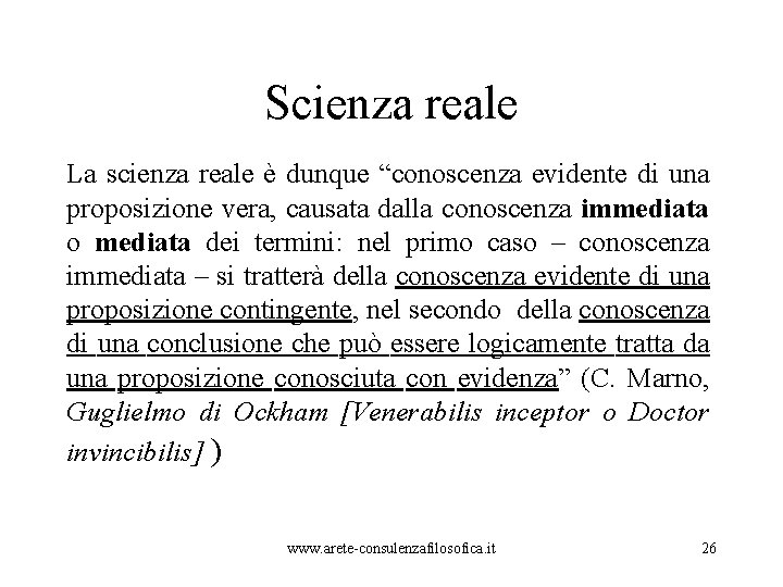 Scienza reale La scienza reale è dunque “conoscenza evidente di una proposizione vera, causata