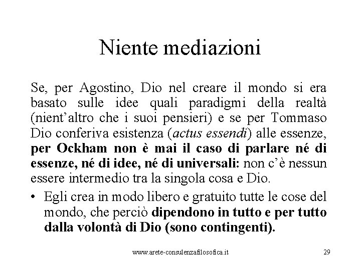 Niente mediazioni Se, per Agostino, Dio nel creare il mondo si era basato sulle