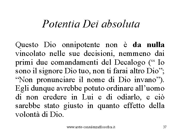 Potentia Dei absoluta Questo Dio onnipotente non è da nulla vincolato nelle sue decisioni,