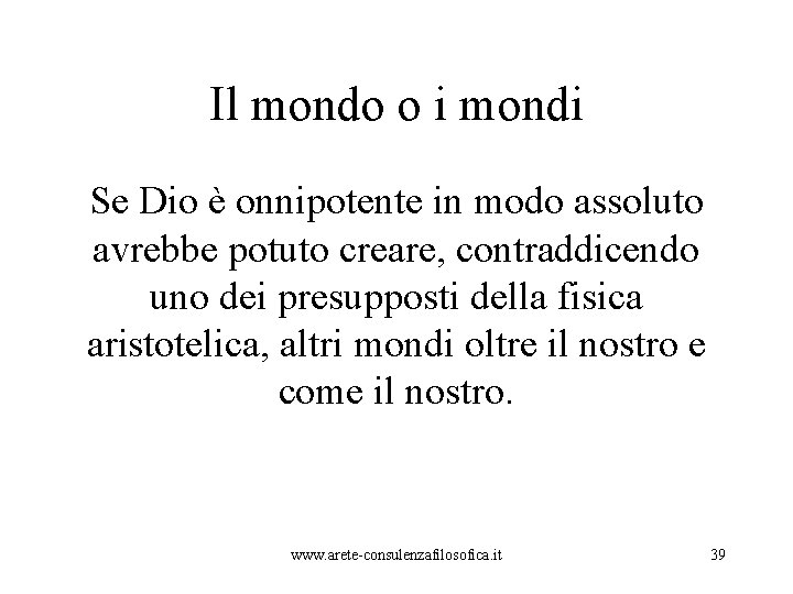 Il mondo o i mondi Se Dio è onnipotente in modo assoluto avrebbe potuto