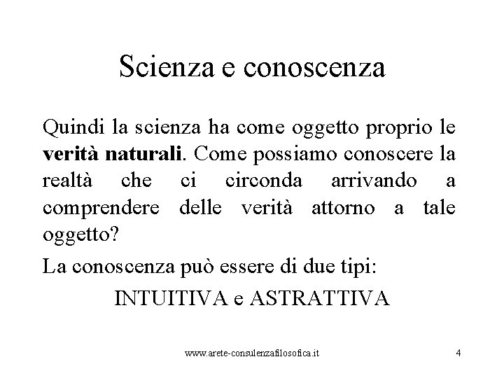 Scienza e conoscenza Quindi la scienza ha come oggetto proprio le verità naturali. Come